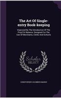 Art Of Single-entry Book-keeping: Improved By The Introduction Of The Proof Or Balance: Designed For The Use Of Merchants, Clerks And Schools