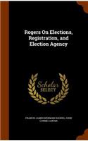 Rogers On Elections, Registration, and Election Agency