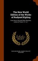 The New World Edition of the Works of Rudyard Kipling: From Sea to Sea and Other Sketches. Letters of Travel. 2 V. in 1
