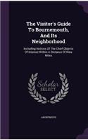 The Visitor's Guide To Bournemouth, And Its Neighborhood