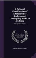 A Rational Classification Of Literature For Shelving And Cataloguing Books In A Library: With Alphabetical Index