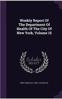 Weekly Report of the Department of Health of the City of New York, Volume 15