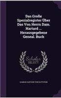 Das Große Spezialregister Über Das Von Herrn Dam. Hartard ... Herausgegebene Geneal. Buch