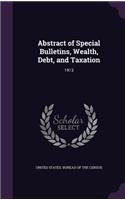 Abstract of Special Bulletins, Wealth, Debt, and Taxation: 1913