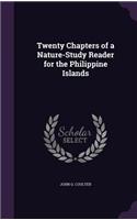 Twenty Chapters of a Nature-Study Reader for the Philippine Islands: (English)