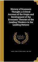 History of Economic Thought; A Critical Account of the Origin and Development of the Economic Theories of the Leading Thinkers in the Leading Nations
