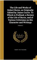 The Life and Works of Robert Burns, as Originally Edited by James Currie. To Which is Prefixed, a Review of the Life of Burns, and of Various Criticisms on His Character and Writings; Volume 2