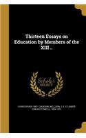 Thirteen Essays on Education by Members of the XIII ..