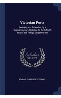 Victorian Poets: Revised, and Extended, by a Supplementary Chapter, to the Fiftieth Year of the Period Under Review