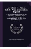 Assertions of a Roman Catholic Priest Examined and Exposed