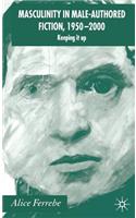 Masculinity in Male-Authored Fiction, 1950-2000