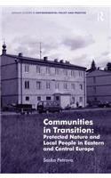Communities in Transition: Protected Nature and Local People in Eastern and Central Europe: Protected Nature and Local People in Eastern and Central Europe(Routledge Studies in Environmental Policy and Practice)