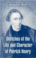 Sketches of the Life and Character of Patrick Henry: (English)