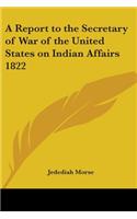 A Report to the Secretary of War of the United States on Indian Affairs 1822: (English)
