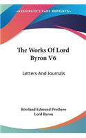 Works Of Lord Byron V6: Letters And Journals