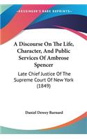 A Discourse On The Life, Character, And Public Services Of Ambrose Spencer