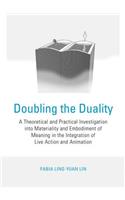 Doubling the Duality: A Theoretical and Practical Investigation Into Materiality and Embodiment of Meaning in the Integration of Live Action and Animation