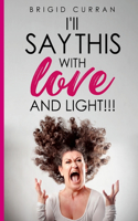 I'll Say This With Love and Light