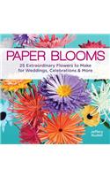 Paper Blooms: 25 Extraordinary Flowers to Make for Weddings, Celebrations & More