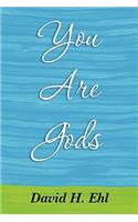 You Are Gods