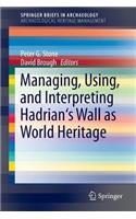 Managing, Using, and Interpreting Hadrian's Wall as World Heritage