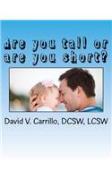 Are you tall or are you short?