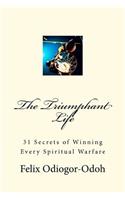 The Triumphant Life: 31 Secrets Of Winning Every Spiritual Warfare(English)