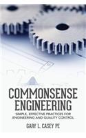 Commonsense Engineering: Simple, Effective Practices for Engineering and Quality Control(English)