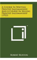 A Course in Writing Printed Salesmanship, and a Course in Selling Printed Salesmanship (1922)