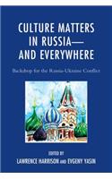 Culture Matters in Russia-and Everywhere