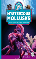 Mysterious Mollusks: Shells, Slime, and Suction(Exploring Invertebrates)