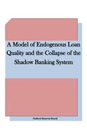 A Model of Endogenous Loan Quality and the Collapse of the Shadow Banking System