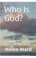 Who Is God? A Journey to Find God Through His Many Names