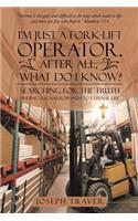 I'm Just a Fork-lift Operator. After All, What Do I Know?