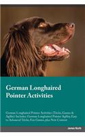 German Longhaired Pointer Activities German Longhaired Pointer Activities (Tricks, Games & Agility) Includes: German Longhaired Pointer Agility, Easy to Advanced Tricks, Fun Games, Plus New Content