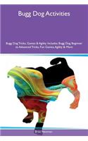Bugg Dog Activities Bugg Dog Tricks, Games & Agility Includes: Bugg Dog Beginner to Advanced Tricks, Fun Games, Agility & More