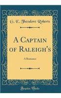 A Captain of Raleigh's: A Romance (Classic Reprint)