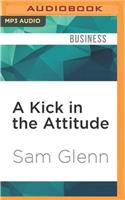 A Kick in the Attitude: Lessons to Re-Energize Your Attitude