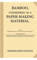 Bamboo, Considered as a Paper-making Material (Large Print): with Remarks upon Its Cultivation and Treatment. Supplemented by A Consideration of the Present Position of the Paper Trade in Relation to the Suppl