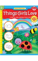 Things Girls Love: A Step-By-Step Drawing and Story Book