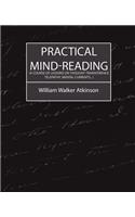 Practical Mind-Reading (a Course of Lessons on Thought-Transference, Telepathy, Mental Currents...)