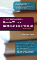 Fast-Track Course on How to Write a Nonfiction Book Proposal, 2nd Edition