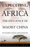 Exploiting Africa: The Influence of Maoist China in Algeria, Ghana, and Tanzania