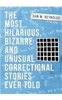 Most Hilarious, Bizarre and Unusual Correctional Stories Ever Told