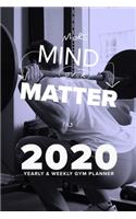 More Mind Over Matter In 2020 - Yearly And Weekly Gym Planner