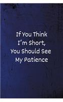 If You Think I'm Short, You Should See My Patience