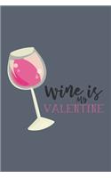 Wine Is My Valentine