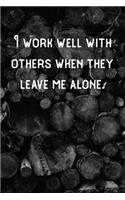 I work well with others when they leave me alone.: Lined Notebook/Journal