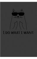 I Do What I Want: Perfect Notebook For Cat Lovers. Cute Cream Paper 6*9 Inch With 100 Pages Notebook For Writing Daily Routine, Journal and Hand Note