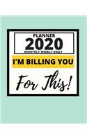 I'm Billing You For This: 2020 Planner For Lawyer, 1-Year Daily, Weekly And Monthly Organizer With Calendar, Lawyers Appreciation Gift (8" x 10")